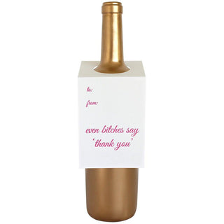Wine & Spirit Tag - "Even B*tches Say Thank You".