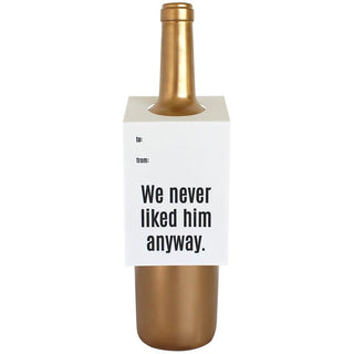 Wine & Spirit Tag - "We Never Liked Him Anyway".
