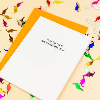 How The Fuck Did We Get This Old Funny Birthday Card.