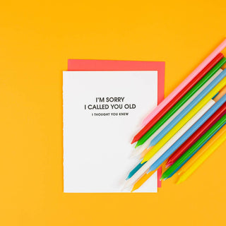 I Am Sorry I Called You Old -Funny Birthday Letterpress Card.