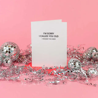 I Am Sorry I Called You Old -Funny Birthday Letterpress Card.