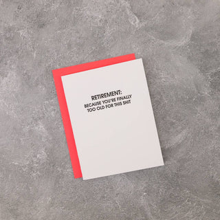 Retirement: Because You're Too Old for This Shit - Letterpress Card.