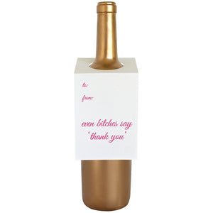 Wine & Spirit Tag - "Even B*tches Say Thank You"