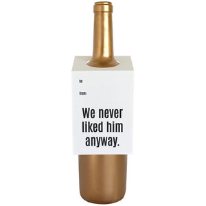 Wine & Spirit Tag - "We Never Liked Him Anyway"